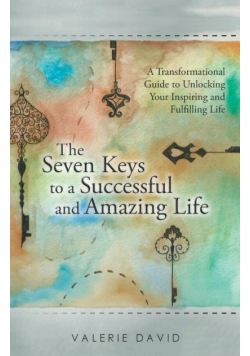 The Seven Keys to a Successful and Amazing Life