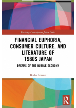 Financial Euphoria, Consumer Culture, and Literature of 1980s Japan