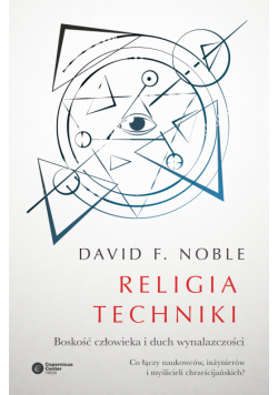 Religia techniki. Boskość człowieka i duch wynalazczości