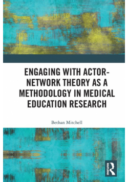 Engaging with Actor-Network Theory as a Methodology in Medical Education Research