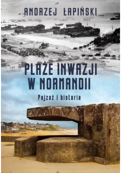 Plaże inwazji w Normandii Pejzaż i historia