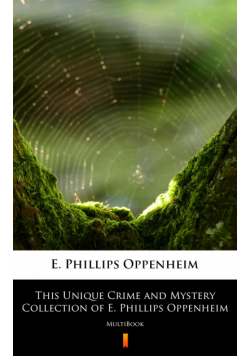 This Unique Crime and Mystery Collection of E. Phillips Oppenheim. MultiBook