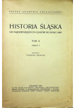 Historia śląska od najdawniejszych czasów do roku 1400 Tom II Zeszyt 1 1939 r