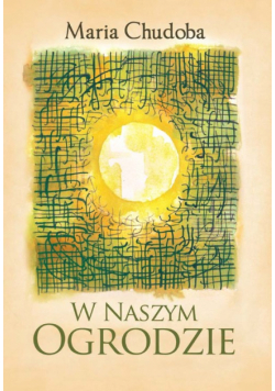 Chudoba Maria - W naszym ogrodzie
