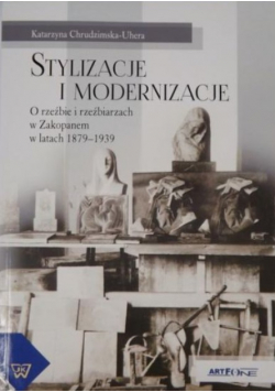 Stylizacje i modernizacje O rzeźbie i rzeźbiarzach w Zakopanem w latach 1879 - 1939