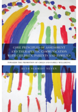 Core Principles of Assessment and Therapeutic Communication with Children, Parents and Families