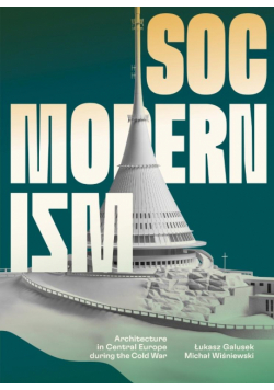 Socmodernism. Architecture in Central Europe..