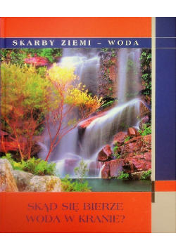 Skarby ziemi Woda Skąd się bierze woda w kranie