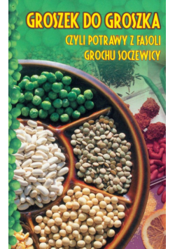 Groszek do groszka czyli potrawy z fasoli, grochu, soczewicy