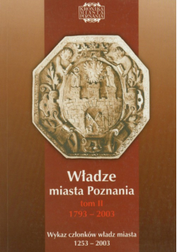 Władze miasta Poznania tom 2 1793-2003