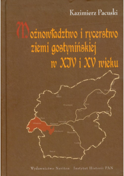 Pacuski Kazimierz - Możnowładztwo i rycerstwo ziemi gostynińskiej w XIV i XV wieku