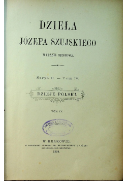 Dzieła Józefa Szujskiego Tom IV Dzieje Polski 1894 r.