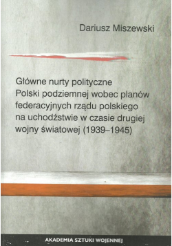 Główne nurty polityczne Polski podziemnej wobec planów federacyjnych rządu polskiego