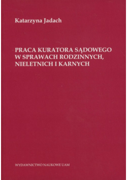 Praca kuratora sądowego w sprawach rodzinnych nieletnich i karnych