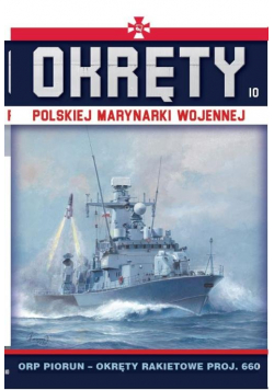 Okręty Polskiej Marynarki Wojennej Tom 10 ORP Piorun- okręty rakietowe proj.660