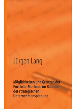 Möglichkeiten und Grenzen der Portfolio-Methode im Rahmen der strategischen Unternehmensplanung