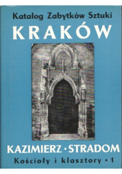 Kraków Kazimierz Stradom Kościoły i klasztory Tom 1
