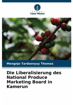 Die Liberalisierung des National Produce Marketing Board in Kamerun