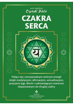 Czakra serca. Połącz się z pełnym miłości centrum