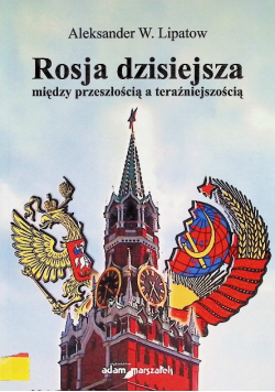 Rosja dzisiejsza między przeszłością a teraźniejszą