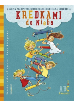 Kredkami do Nieba. Zajęcia plastyczne inspirowane niedzielną Ewangelią. Rok C