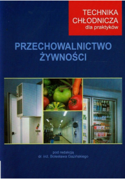 Technika chłodnicza dla praktyków. Przechowalnictwo żywności