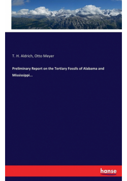 Preliminary Report on the Tertiary Fossils of Alabama and Mississippi...