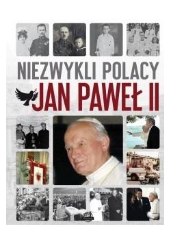 Niezwykli Polacy. Jan Paweł II