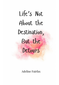 Life's Not About the Destination, But the Detours