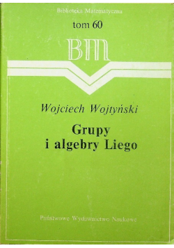 Biblioteka Matematyczna Tom 60 Grupy i algebry Liego