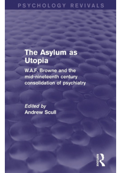 The Asylum as Utopia (Psychology Revivals)