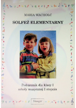 Solfeż elementarny podręcznik do klasy I szkoły muzycznej I  stopnia