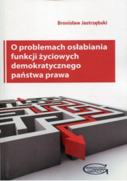 O problemach osłabiania funkcji życiowych demokratycznego państwa prawa
