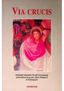 Via Crucis Dziesięć tekstów Drogi Krzyżowek prowadzonej przez Jana Pawła II w Koloseum