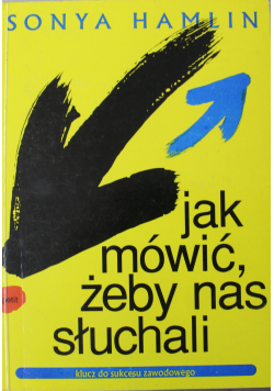 Jak mówić żeby nas słuchali Klucz do sukcesu zawodowego