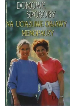 Domowe sposoby na uciążliwe objawy menopauzy