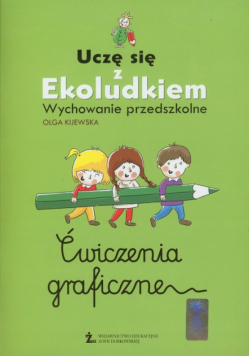 Uczę się z Ekoludkiem  Wychowanie przedszkolne Ćwiczenia graficzne