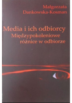 Media i ich odbiorcy. Międzypokoleniowe różnice w odbiorze