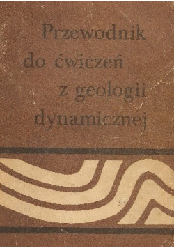 Przewodnik do ćwiczeń z geologii dynamicznej
