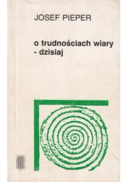 O trudnościach wiary  dzisiaj