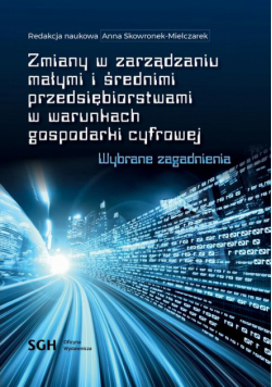 Zmiany w zarządzaniu małymi i średnimi przedsiębiorstwami w warunkach gospodarki cyfrowej. Wybrane zagadnienia