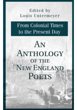 An Anthology of the New England Poets from Colonial Times to the Present Day