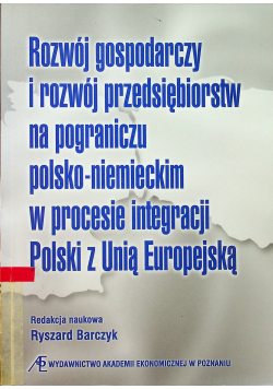 Rozwój gospodarczy i rozwój przedsiębiorstw na pograniczu polsko niemieckim w procesie integracji Polski z Unią Europejską