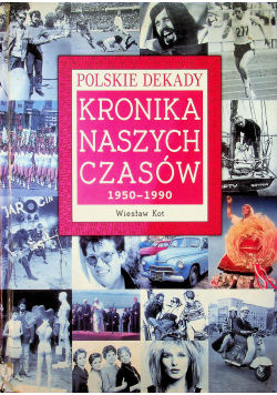 Polskie Dekady Kronika Naszych Czasów 1950  1990