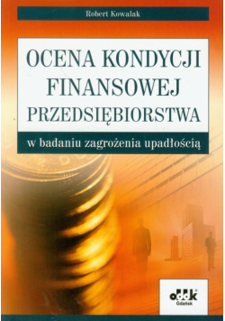 Ocena kondycji finansowej przedsiębiorstwa w badaniu zagrożenia upadłością