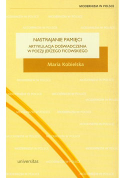 Nastrajanie pamięci Artykulacja doświadczenia w poezji Jerzego Ficowskiego