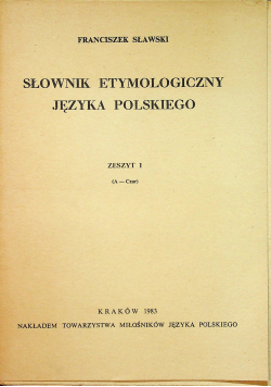 Słownik Etymologiczny Języka Polskiego zeszyt 1