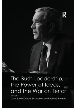 The Bush Leadership, the Power of Ideas, and the War on Terror