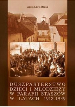 Duszpasterstwo dzieci i młodzieży w parafii Staszów w latach 1918 - 1939