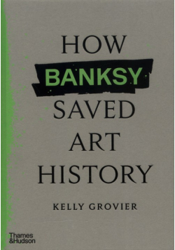 How Banksy Saved Art History
